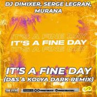 DJ Dimixer, Serge Legran, MURANA - It's a Fine Day (D&S & Kolya Dark Radio Mix)